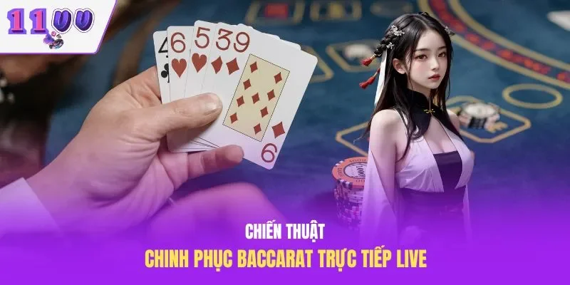 Chiến thuật chinh phục baccarat trực tiếp live