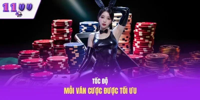 Tốc độ mỗi ván cược được tối ưu
