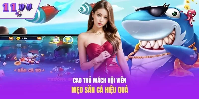 Cao thủ mách hội viên mẹo săn cá hiệu quả