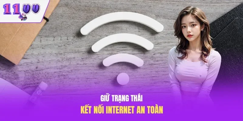 Giữ trạng thái kết nối internet an toàn