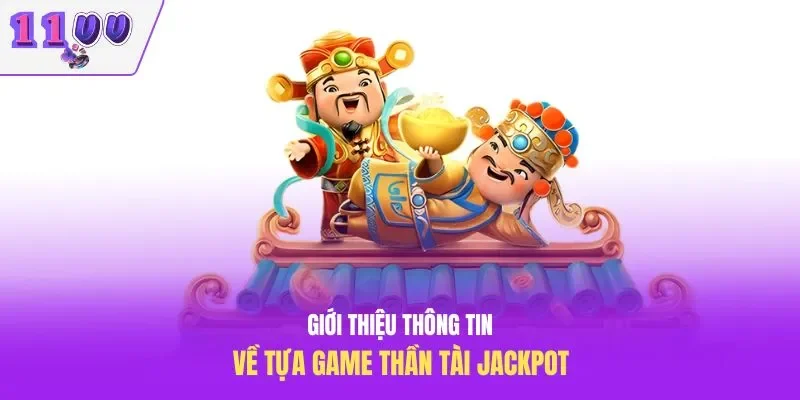 Giới thiệu thông tin về tựa game thần tài Jackpot