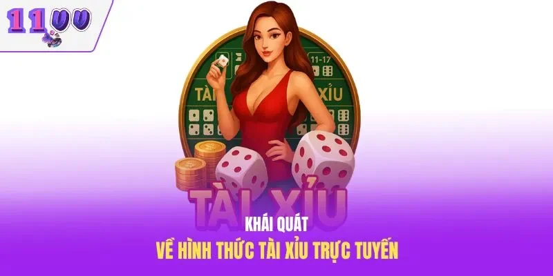 Khái quát về hình thức tài xỉu trực tuyến