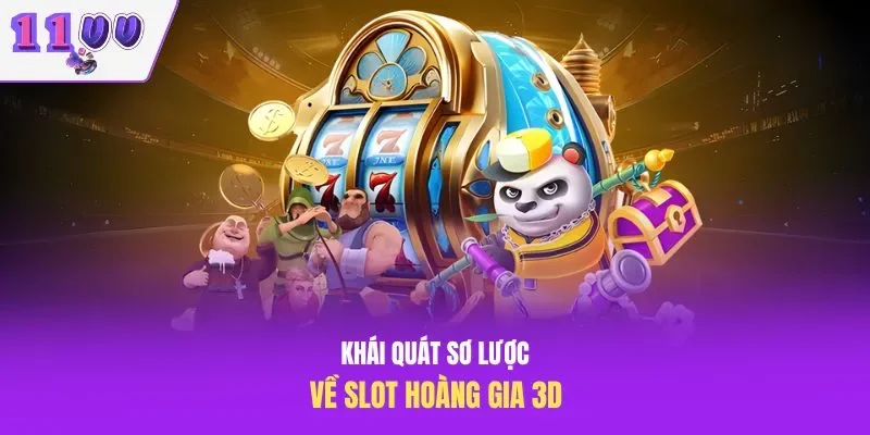 Khái quát sơ lược về slot hoàng gia 3D
