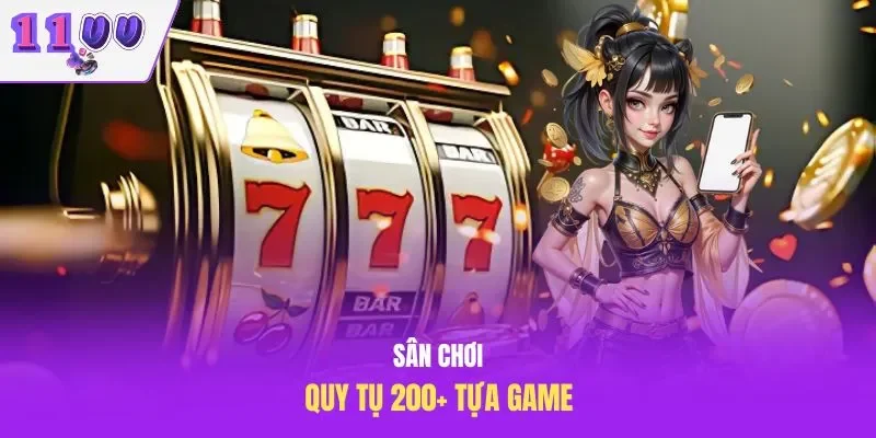 Sân chơi quy tụ 200+ tựa game