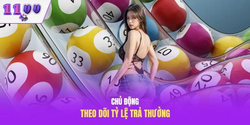 Chủ động theo dõi tỷ lệ trả thưởng