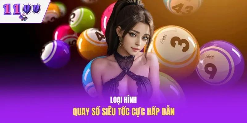 Loại hình quay số siêu tốc cực hấp dẫn